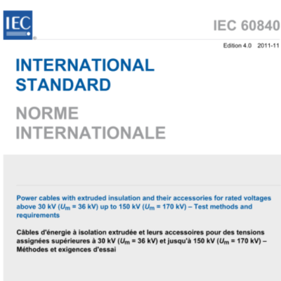 IEC 60840:2011 Power cables with extruded insulation and their accessories for rated voltages above 30 kV (Um = 36 kV) up to 150 kV (Um = 170 kV) – Test methods and requirements