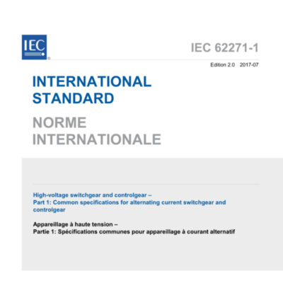 IEC 62271-1:2017 High-voltage switchgear and controlgear – Part 1: Common specifications for alternating current switchgear and controlgear